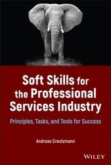 Soft Skills for the Professional Services Industry : Principles, Tasks, and Tools for Success: Principles, Tasks, and Tools for Success cena un informācija | Ekonomikas grāmatas | 220.lv