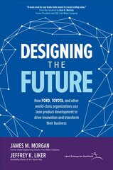 Designing the Future: How Ford, Toyota, and other World-Class Organizations Use Lean Product Development to Drive Innovation and Transform Their Business cena un informācija | Ekonomikas grāmatas | 220.lv