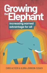 Growing the Elephant: Increasing earned advantage for all цена и информация | Книги по экономике | 220.lv