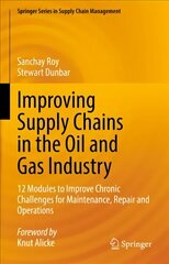 Improving Supply Chains in the Oil and Gas Industry: 12 Modules to Improve Chronic Challenges for Maintenance, Repair and Operations 1st ed. 2022 cena un informācija | Ekonomikas grāmatas | 220.lv