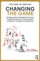 Changing the Game: Sustainable Market Transformation Strategies to Understand and Tackle the Big and Complex Sustainability Challenges of Our Generation cena un informācija | Ekonomikas grāmatas | 220.lv