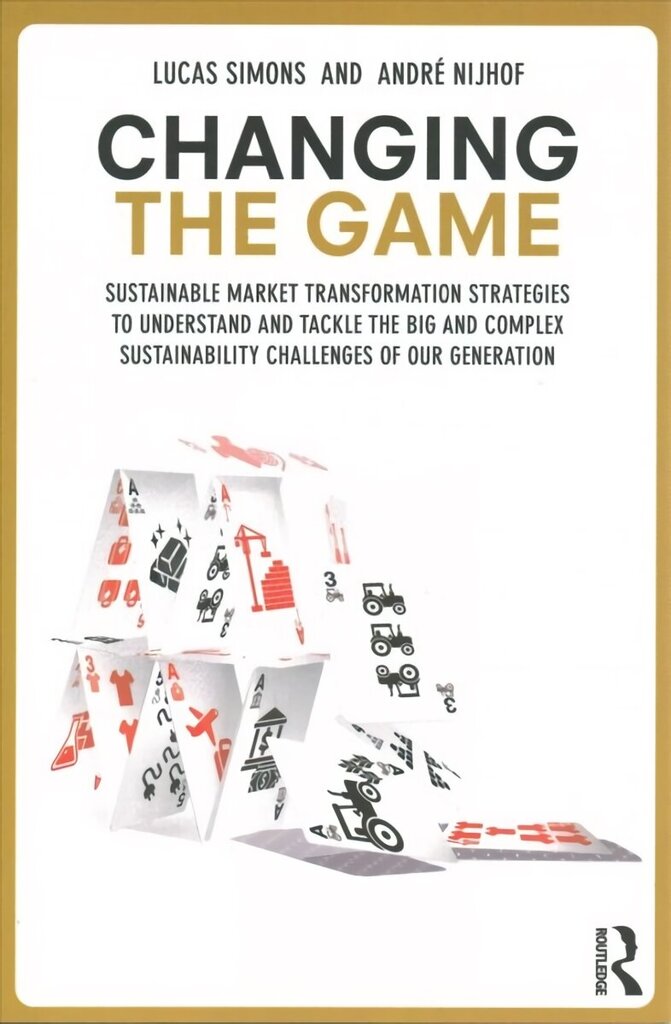 Changing the Game: Sustainable Market Transformation Strategies to Understand and Tackle the Big and Complex Sustainability Challenges of Our Generation cena un informācija | Ekonomikas grāmatas | 220.lv