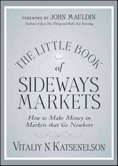 Little Book of Sideways Markets: How to Make Money in Markets that Go Nowhere cena un informācija | Ekonomikas grāmatas | 220.lv