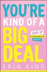 You're Kind of a Big Deal: Level Up by Unlocking Your Audacity цена и информация | Книги по экономике | 220.lv