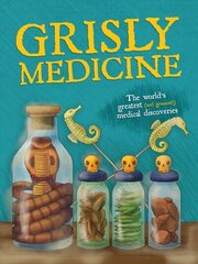 Grisly Medicine: The world's greatest (and grossest!) medical discoveries cena un informācija | Ekonomikas grāmatas | 220.lv