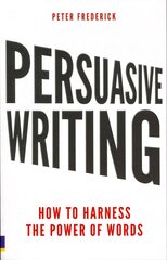 Persuasive Writing: How to harness the power of words cena un informācija | Ekonomikas grāmatas | 220.lv