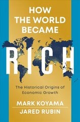 How the World Became Rich: The Historical Origins of Economic Growth: The Historical Origins of Economic Growth cena un informācija | Ekonomikas grāmatas | 220.lv