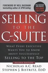 Selling to the C-Suite, Second Edition: What Every Executive Wants You to Know About Successfully Selling to the Top 2nd edition cena un informācija | Ekonomikas grāmatas | 220.lv