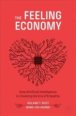 Feeling Economy: How Artificial Intelligence Is Creating the Era of Empathy 1st ed. 2021 цена и информация | Книги по экономике | 220.lv