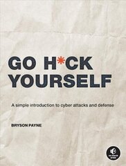 Go H*ck Yourself: A Simple Introduction to Cyber Attacks and Defense cena un informācija | Ekonomikas grāmatas | 220.lv