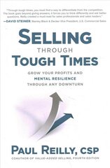 Selling Through Tough Times: Grow Your Profits and Mental Resilience Through   any Downturn цена и информация | Книги по экономике | 220.lv