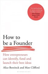 How to Be a Founder: How Entrepreneurs can Identify, Fund and Launch their Best Ideas cena un informācija | Ekonomikas grāmatas | 220.lv