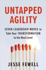 Untapped Agility: Seven Leadership Moves to Take Your Transformation to the Next Level cena un informācija | Ekonomikas grāmatas | 220.lv