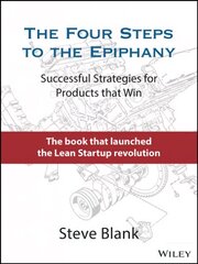 Four Steps to the Epiphany: Successful Strategies for Products that Win cena un informācija | Ekonomikas grāmatas | 220.lv