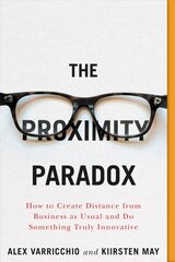 Proximity Paradox: How to Create Distance From Business As Usual And Do Something Truly Innovative cena un informācija | Ekonomikas grāmatas | 220.lv