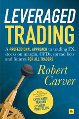 Leveraged Trading: A professional approach to trading FX, stocks on margin, CFDs, spread bets   and futures for all traders цена и информация | Книги по экономике | 220.lv