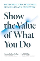 Show the Value of What You Do: Measuring and Achieving Success in Any Endeavour цена и информация | Книги по экономике | 220.lv