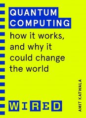 Quantum Computing (WIRED guides): How It Works and How It Could Change the World цена и информация | Книги по экономике | 220.lv
