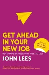 Get Ahead in Your New Job: How to Make an Impact in the First 100 Days цена и информация | Книги по экономике | 220.lv