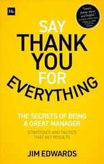 Say Thank You for Everything: The secrets of being a great manager - strategies and tactics that get results цена и информация | Книги по экономике | 220.lv