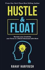 Hustle and Float: Reclaim Your Creativity and Thrive in a World Obsessed with Work cena un informācija | Ekonomikas grāmatas | 220.lv