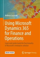 Using Microsoft Dynamics 365 for Finance and Operations: Learn and understand the functionality of Microsoft's enterprise solution 1st ed. 2019 cena un informācija | Ekonomikas grāmatas | 220.lv
