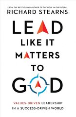 Lead Like It Matters to God - Values-Driven Leadership in a Success-Driven World: Values-Driven Leadership in a Success-Driven World cena un informācija | Ekonomikas grāmatas | 220.lv