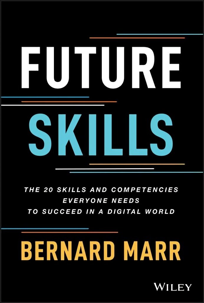 Future Skills: The 20 Skills and Competencies Ever yone Needs to Succeed in a Digital World: The 20 Skills and Competencies Everyone Needs to Succeed in a Digital World cena un informācija | Ekonomikas grāmatas | 220.lv