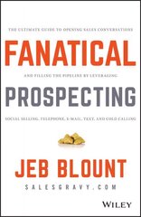Fanatical Prospecting: The Ultimate Guide to Opening Sales Conversations and Filling the Pipeline by Leveraging Social Selling, Telephone, Email, Text, and Cold Calling cena un informācija | Ekonomikas grāmatas | 220.lv