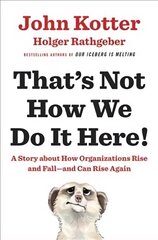 That's Not How We Do It Here!: A Story About How Organizations Rise, Fall - and Can Rise Again cena un informācija | Ekonomikas grāmatas | 220.lv