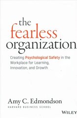 Fearless Organization - Creating Psychological Safety in the Workplace for Learning, Innovation, and Growth: Creating Psychological Safety in the Workplace for Learning, Innovation, and Growth cena un informācija | Ekonomikas grāmatas | 220.lv