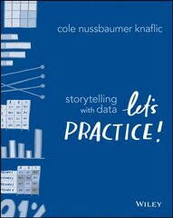 Storytelling with Data - Let`s Practice!: Let's Practice! цена и информация | Книги по экономике | 220.lv