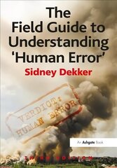 Field Guide to Understanding 'Human Error' 3rd edition cena un informācija | Ekonomikas grāmatas | 220.lv