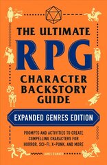 Ultimate RPG Character Backstory Guide: Expanded Genres Edition: Prompts and Activities to Create Compelling Characters for Horror, Sci-Fi, X-Punk, and More cena un informācija | Ekonomikas grāmatas | 220.lv