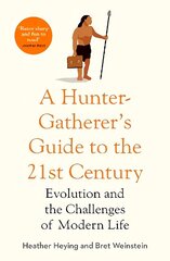 Hunter-Gatherer's Guide to the 21st Century: Evolution and the Challenges of Modern Life cena un informācija | Ekonomikas grāmatas | 220.lv