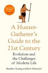 Hunter-Gatherer's Guide to the 21st Century: Evolution and the Challenges of Modern Life цена и информация | Книги по экономике | 220.lv