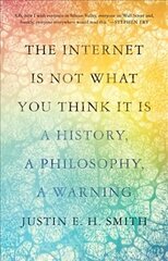 Internet Is Not What You Think It Is: A History, a Philosophy, a Warning цена и информация | Исторические книги | 220.lv