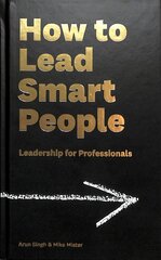 How to Lead Smart People: Leadership for Professionals Main цена и информация | Книги по экономике | 220.lv