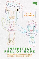 Infinitely Full of Hope: Fatherhood and the Future in an Age of Crisis and Disaster New edition cena un informācija | Vēstures grāmatas | 220.lv