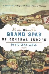 Grand Spas of Central Europe: A History of Intrigue, Politics, Art, and Healing цена и информация | Исторические книги | 220.lv