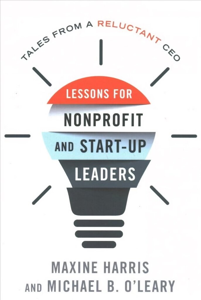 Lessons for Nonprofit and Start-Up Leaders: Tales from a Reluctant CEO cena un informācija | Ekonomikas grāmatas | 220.lv