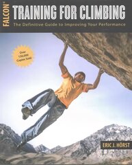 Training for Climbing: The Definitive Guide to Improving Your Performance 3rd Edition cena un informācija | Grāmatas par veselīgu dzīvesveidu un uzturu | 220.lv