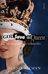 God Save The Queen: the strange persistence of monarchies cena un informācija | Vēstures grāmatas | 220.lv