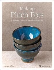 Making Pinch Pots: 35 Beautiful Projects to Hand-Form from Clay cena un informācija | Mākslas grāmatas | 220.lv