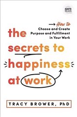 The Secrets to Happiness at Work: How to Choose and Create Purpose and Fulfillment in Your Work cena un informācija | Ekonomikas grāmatas | 220.lv