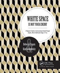 White Space is Not Your Enemy: A Beginner's Guide to Communicating Visually Through Graphic, Web & Multimedia Design 3rd edition цена и информация | Книги по экономике | 220.lv