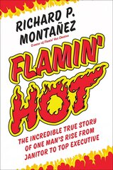 Flamin' Hot: The Incredible True Story of One Man's Rise from Janitor to Top Executive cena un informācija | Ekonomikas grāmatas | 220.lv