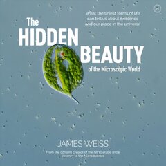 Hidden Beauty of the Microscopic World: What the tiniest forms of life can tell us about existence and our place in the universe New edition цена и информация | Книги по экономике | 220.lv