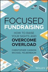 Focused Fundraising - How to Raise Your Sights And Overcome Overload цена и информация | Книги по экономике | 220.lv