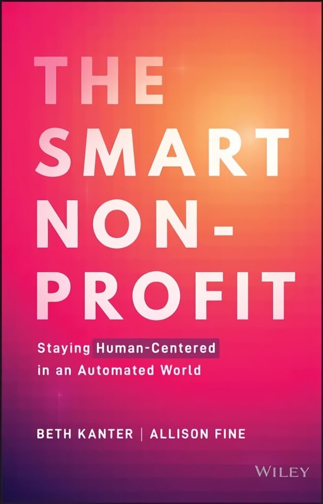 Smart Nonprofit - Staying Human-Centered In An Automated World: Staying Human-Centered in An Automated World цена и информация | Ekonomikas grāmatas | 220.lv